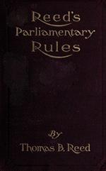 Reed's Parliamentary Rules: A Manual of General Parliamentary Law