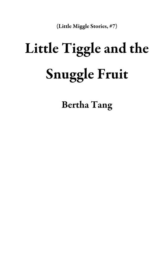 Little Tiggle and the Snuggle Fruit - Bertha Tang - ebook