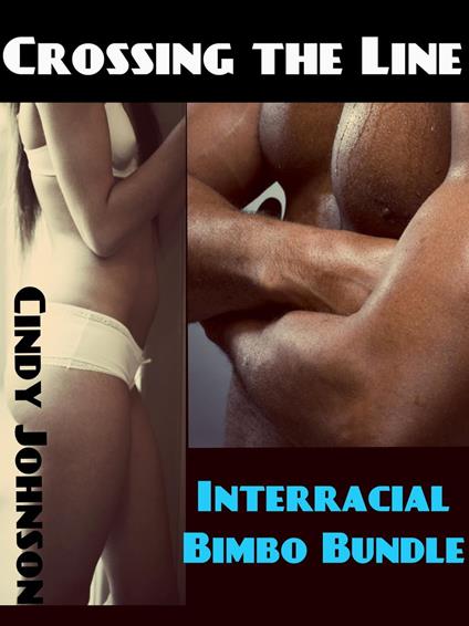 Crossing the Line : Interracial Bimbo Bundle - Cindy Johnson - ebook