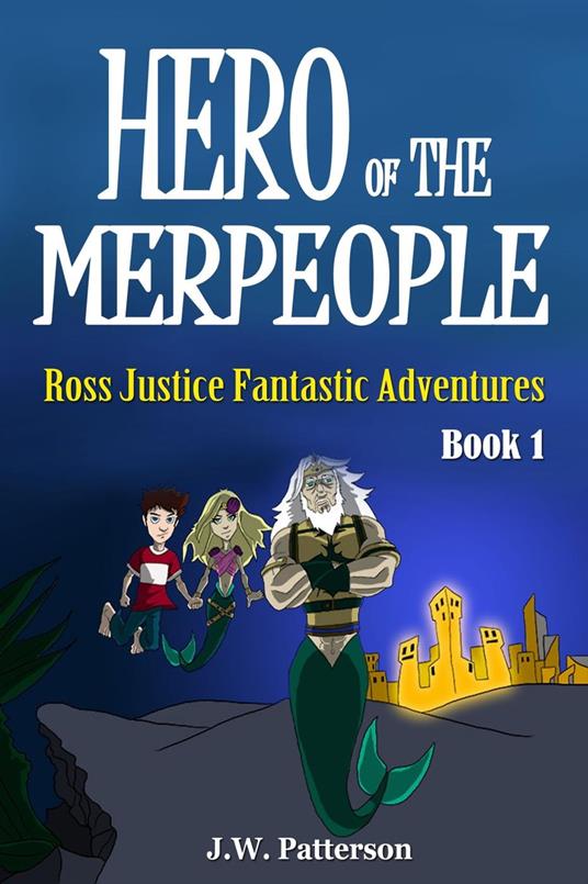 Hero of the Merpeople Ages 7-12 - J.W. Patterson - ebook