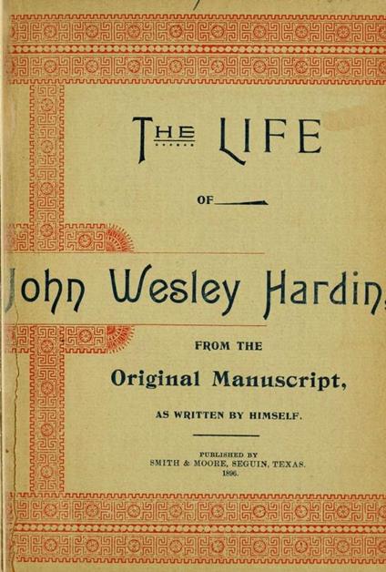 The Life of John of John Wesley Hardin as Written by Himself