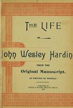 The Life of John of John Wesley Hardin as Written by Himself