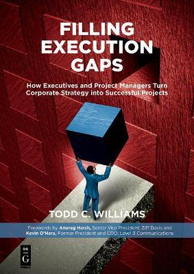 Filling Execution Gaps: How Executives and Project Managers Turn Corporate Strategy into Successful Projects - Todd C. Williams - cover