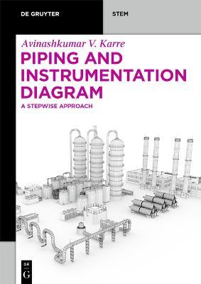 Piping and Instrumentation Diagram: A Stepwise Approach - Avinashkumar Vinodkumar Karre - cover
