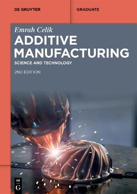 Additive Manufacturing: Science and Technology - Emrah Celik - cover