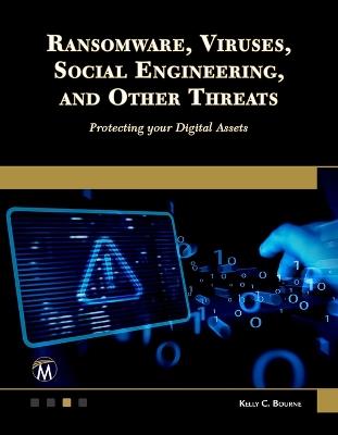 Ransomware, Viruses, Social Engineering and Other Threats: Protecting your Digital Assets - Kelly Bourne - cover