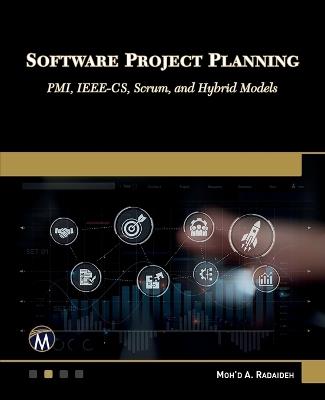 Software Project Planning: PMI, IEEE-CS, Scrum, and Hybrid Models - Moh’d A. Radaideh - cover