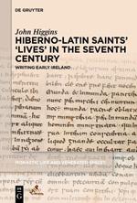 Hiberno-Latin Saints’ ‘Lives’ in the Seventh Century: Writing Early Ireland