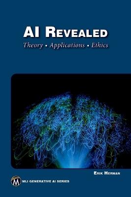 AI Revealed: Theory, Applications and Ethics - Herman Erik - cover