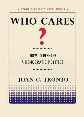Who Cares?: How to Reshape a Democratic Politics - Joan C. Tronto - cover