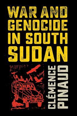 War and Genocide in South Sudan - Clémence Pinaud - cover