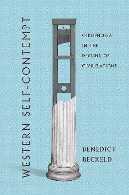Western Self-Contempt: Oikophobia in the Decline of Civilizations - Benedict Beckeld - cover