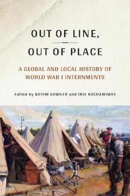 Out of Line, Out of Place: A Global and Local History of World War I Internments - cover