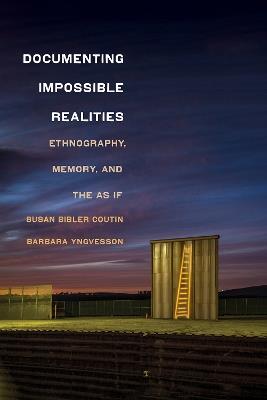 Documenting Impossible Realities: Ethnography, Memory, and the As If - Susan Bibler Coutin,Barbara Yngvesson - cover