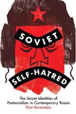 Soviet Self-Hatred: The Secret Identities of Postsocialism in Contemporary Russia