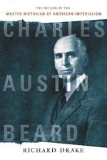 Charles Austin Beard: The Return of the Master Historian of American Imperialism