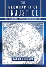 The Geography of Injustice: East Asia's Battle between Memory and History