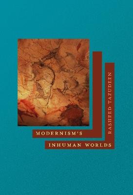Modernism's Inhuman Worlds - Rasheed Tazudeen - cover