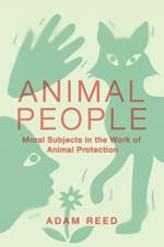 Animal People: Moral Subjects in the Work of Animal Protection