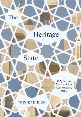 The Heritage State: Religion and Preservation in Contemporary Qatar - Trinidad Rico - cover