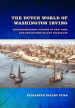 The Dutch World of Washington Irving: Knickerbocker's History of New York and the Hudson Valley Folktales