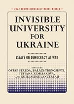 Invisible University for Ukraine: Essays on Democracy at War