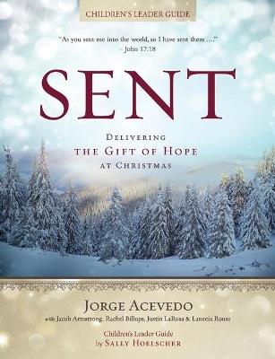 Sent - Children's Leader Guide: Delivering the Gift of Hope at Christmas - Jorge Acevedo - cover