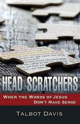 Head Scratchers: When the Words of Jesus Don't Make Sense - Talbot Davis - cover