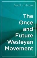 The Once and Future Wesleyan Movement - Scott J. Jones - cover