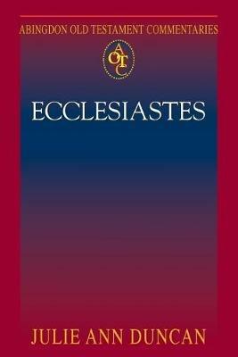 Abingdon Old Testament Commentaries: Ecclesiastes - Julie Ann Duncan - cover