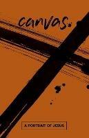 Canvas: A Portrait of Jesus Student Guide