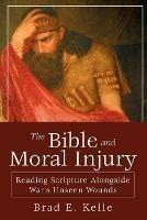 Bible and Moral Injury, The - Brad E. Kelle - cover