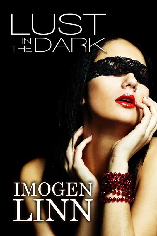Lust in the Dark (Blindfolded Erotica Collection) - Imogen Linn - ebook