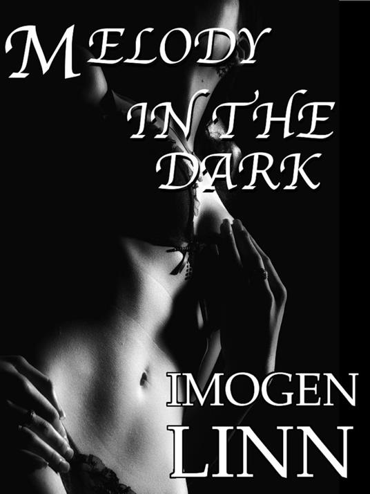 Melody in the Dark (Blindfolded BDSM Gangbang Erotica) - Imogen Linn - ebook
