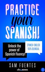 Practice Your Spanish! #1: Unlock the Power of Spanish Fluency