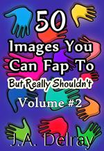50 Things You Can Fap To But Really Shouldn't Volume #2