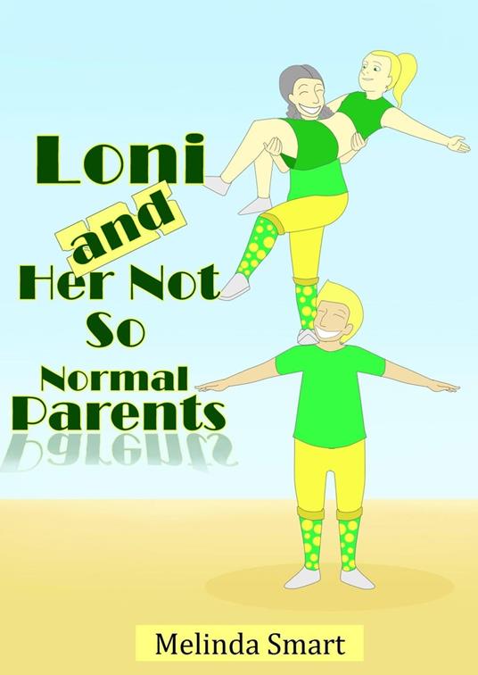 Loni And Her Not So Normal Parents - Melinda Smart - ebook