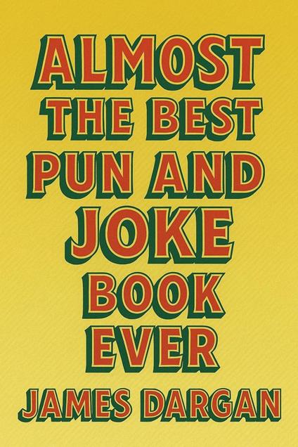 Almost the Best Pun and Joke Book Ever