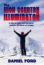 The High Country Illuminator: A Tale of Light and Darkness and the Ski Bums of Avalon