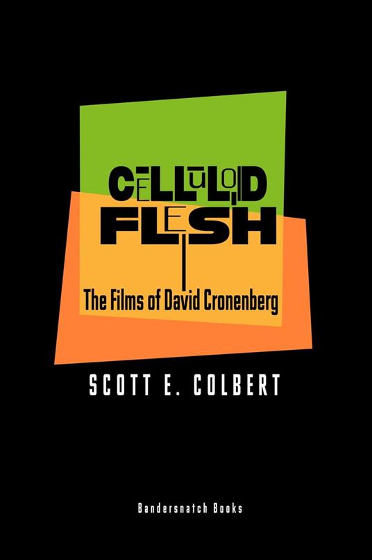 Celluloid Flesh: The Films of David Cronenberg