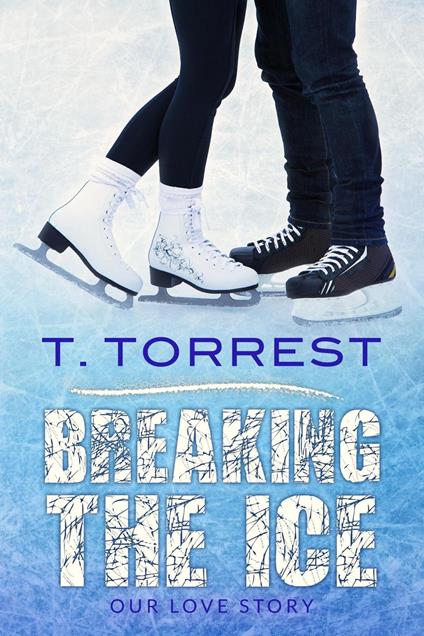 Breaking the Ice - T. Torrest - ebook