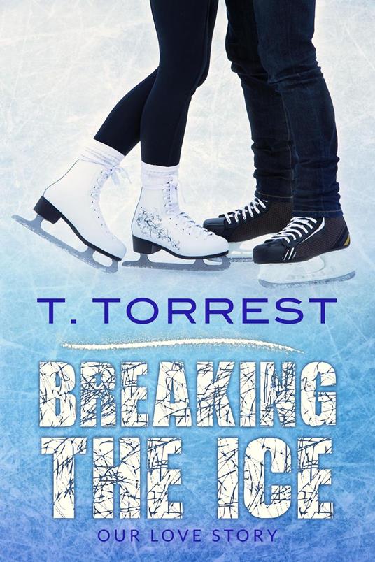 Breaking the Ice - T. Torrest - ebook