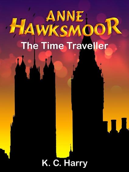 Anne Hawksmoor: The Time Traveller - KC Harry - ebook