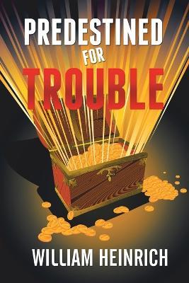 Predestined for Trouble - William Heinrich - cover