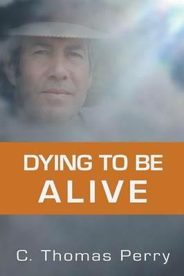 Dying to Be Alive - C Thomas Perry - cover