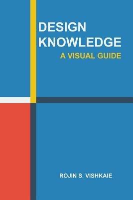 Design Knowledge: A Visual Guide - Rojin S Vishkaie - cover
