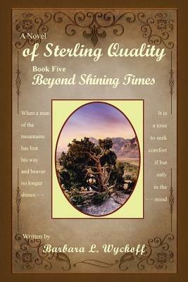 of Sterling Quality: Book Five: Beyond Shining Times - Barbara L Wyckoff - cover