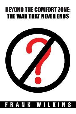 Beyond the Comfort Zone: The War That Never Ends - Frank Wilkins - cover