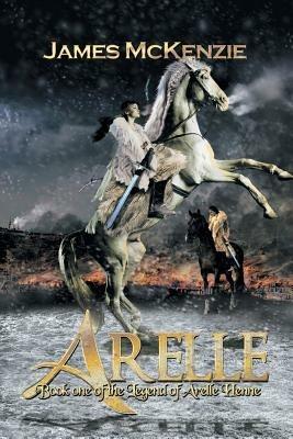 Arelle: Book One of the Legend of Arelle Henne - James McKenzie - cover