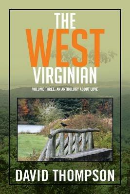 The West Virginian: Volume Three: An Anthology About Love - David Thompson - cover
